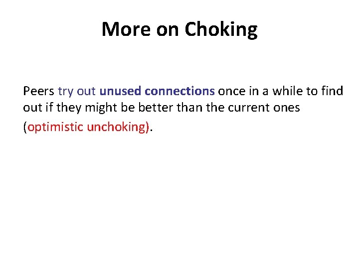 More on Choking Peers try out unused connections once in a while to find