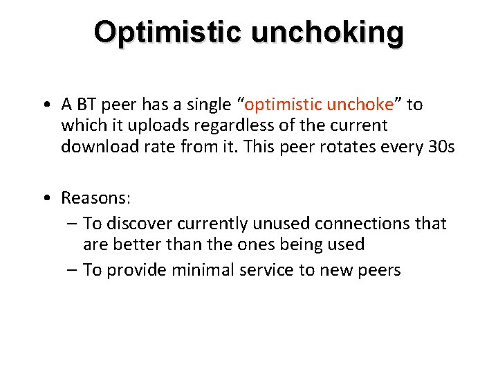 Optimistic unchoking • A BT peer has a single “optimistic unchoke” to which it