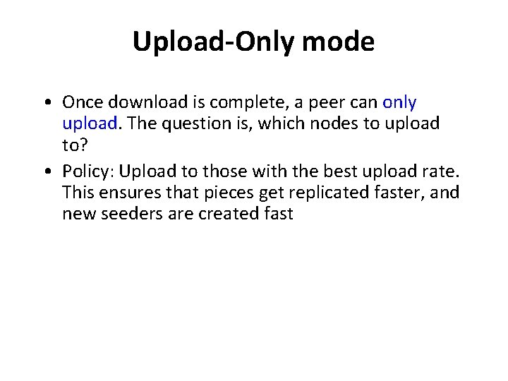 Upload-Only mode • Once download is complete, a peer can only upload. The question