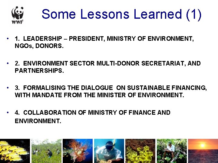 Some Lessons Learned (1) • 1. LEADERSHIP – PRESIDENT, MINISTRY OF ENVIRONMENT, NGOs, DONORS.