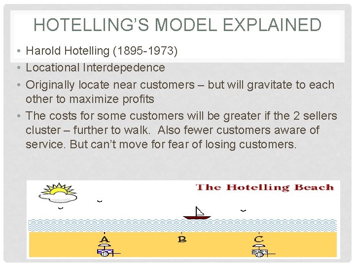 HOTELLING’S MODEL EXPLAINED • Harold Hotelling (1895 -1973) • Locational Interdepedence • Originally locate