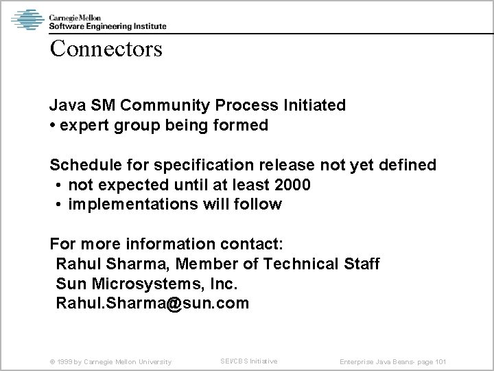Connectors Java SM Community Process Initiated • expert group being formed Schedule for specification