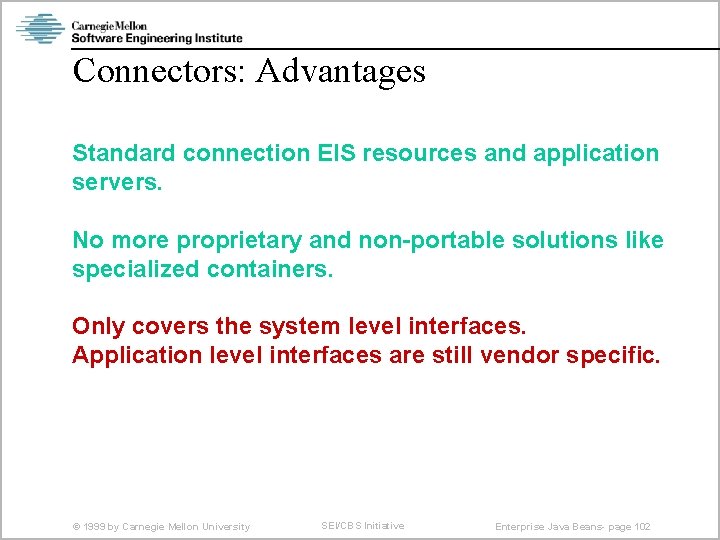 Connectors: Advantages Standard connection EIS resources and application servers. No more proprietary and non-portable