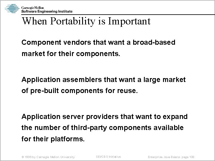 When Portability is Important Component vendors that want a broad-based market for their components.