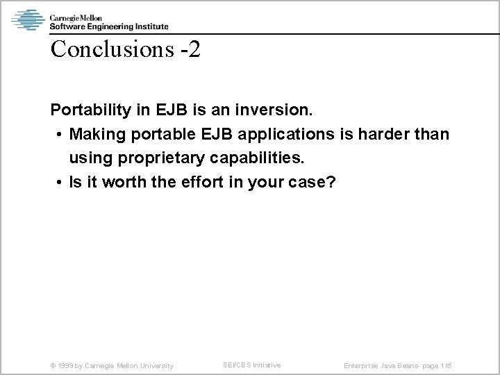 Conclusions -2 Portability in EJB is an inversion. • Making portable EJB applications is