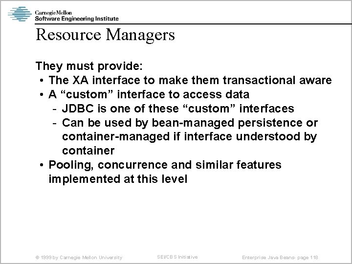 Resource Managers They must provide: • The XA interface to make them transactional aware