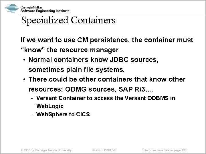 Specialized Containers If we want to use CM persistence, the container must “know” the