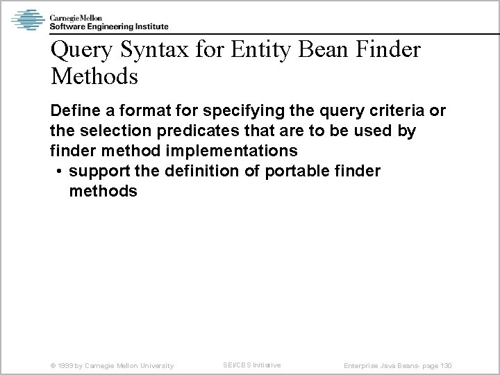 Query Syntax for Entity Bean Finder Methods Define a format for specifying the query