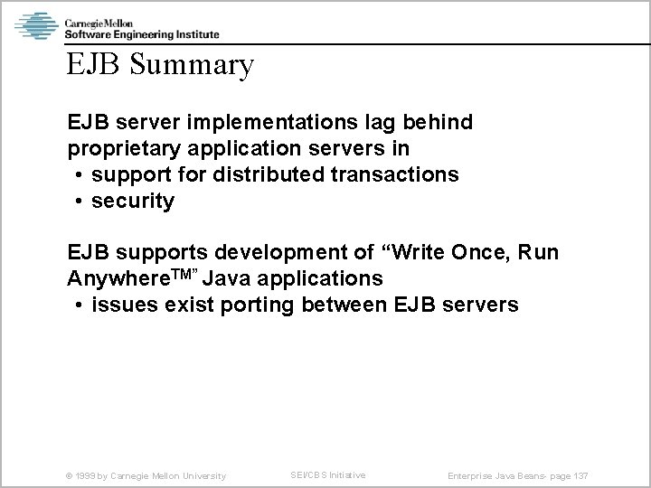 EJB Summary EJB server implementations lag behind proprietary application servers in • support for