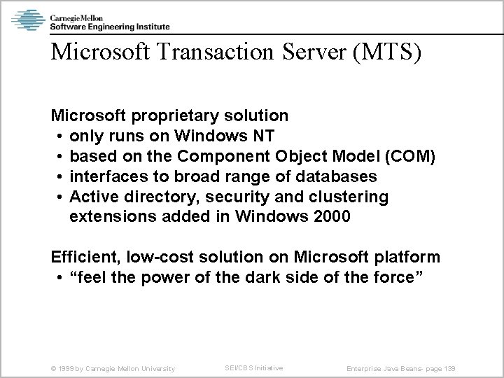 Microsoft Transaction Server (MTS) Microsoft proprietary solution • only runs on Windows NT •