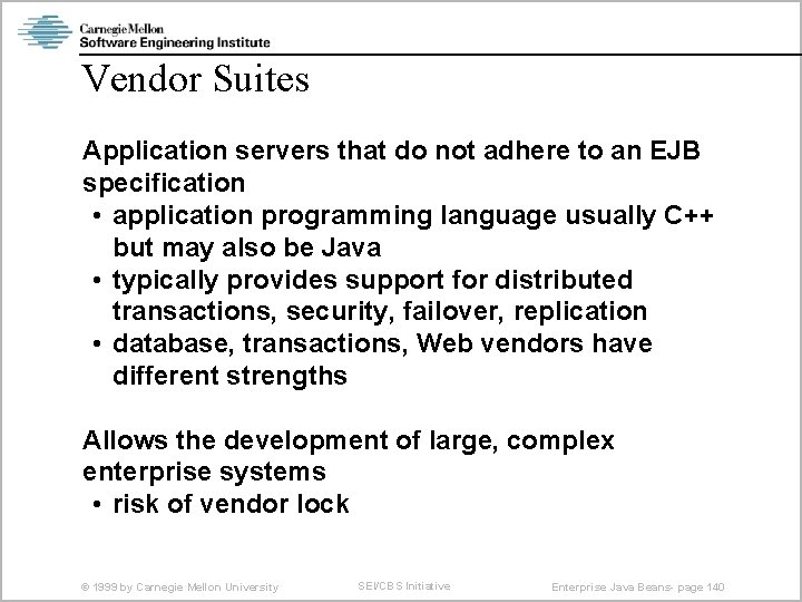 Vendor Suites Application servers that do not adhere to an EJB specification • application