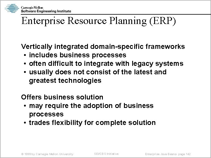 Enterprise Resource Planning (ERP) Vertically integrated domain-specific frameworks • includes business processes • often