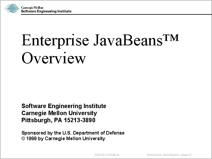 Enterprise Java. Beans™ Overview Software Engineering Institute Carnegie Mellon University Pittsburgh, PA 15213 -3890