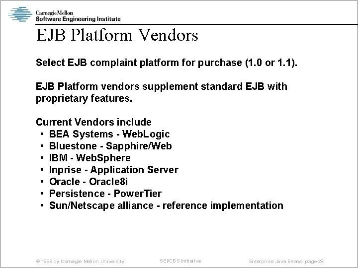EJB Platform Vendors Select EJB complaint platform for purchase (1. 0 or 1. 1).