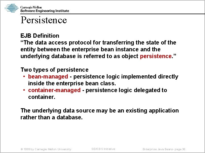 Persistence EJB Definition “The data access protocol for transferring the state of the entity