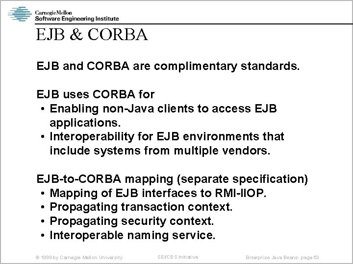 EJB & CORBA EJB and CORBA are complimentary standards. EJB uses CORBA for •