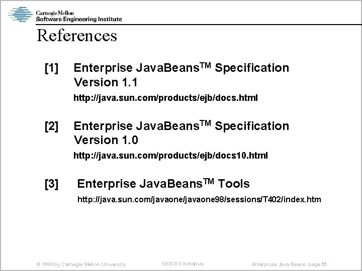 References [1] Enterprise Java. Beans. TM Specification Version 1. 1 http: //java. sun. com/products/ejb/docs.