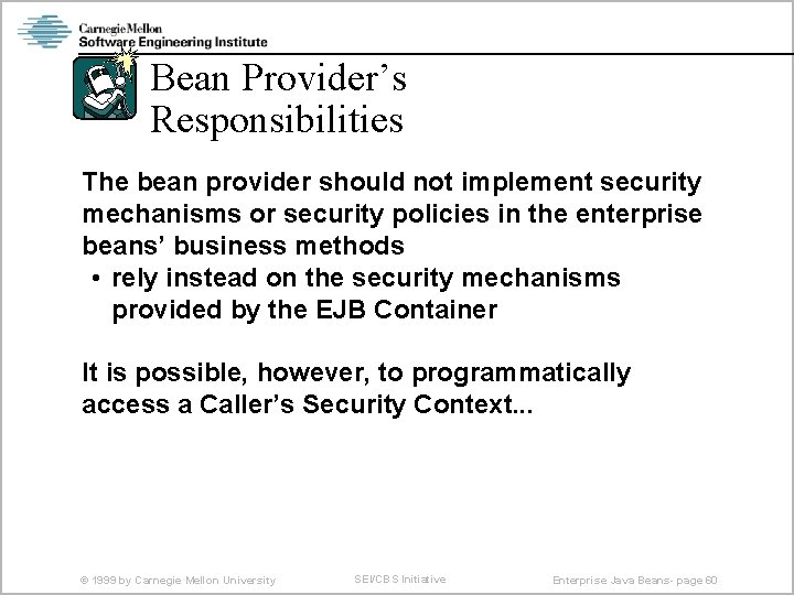 Bean Provider’s Responsibilities The bean provider should not implement security mechanisms or security policies
