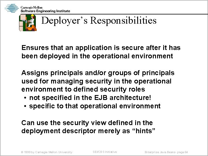 Deployer’s Responsibilities Ensures that an application is secure after it has been deployed in