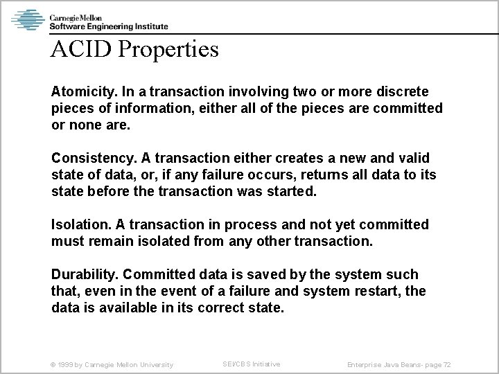 ACID Properties Atomicity. In a transaction involving two or more discrete pieces of information,