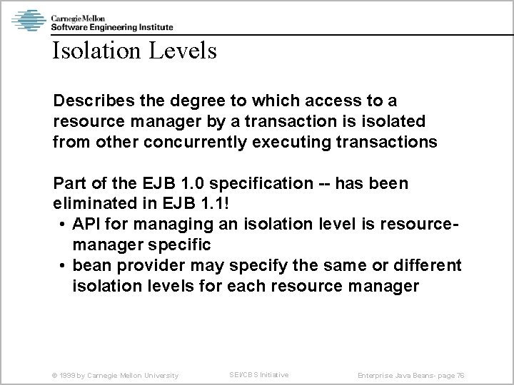 Isolation Levels Describes the degree to which access to a resource manager by a