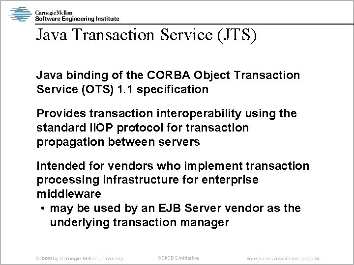 Java Transaction Service (JTS) Java binding of the CORBA Object Transaction Service (OTS) 1.