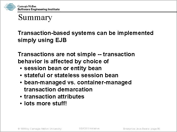 Summary Transaction-based systems can be implemented simply using EJB Transactions are not simple --