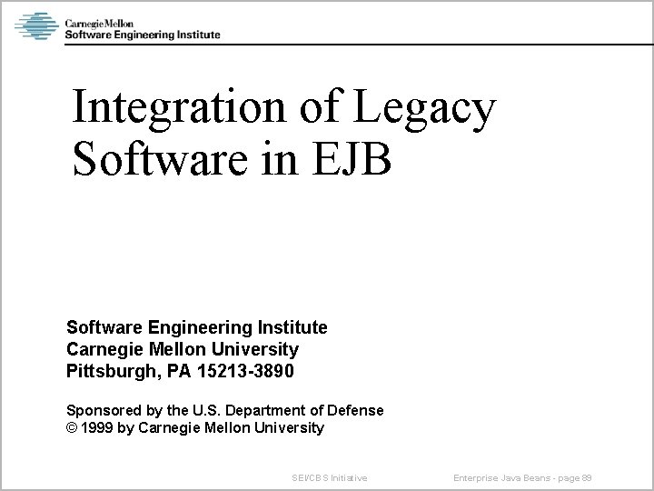 Integration of Legacy Software in EJB Software Engineering Institute Carnegie Mellon University Pittsburgh, PA
