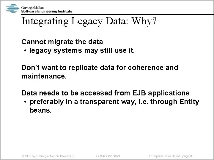 Integrating Legacy Data: Why? Cannot migrate the data • legacy systems may still use