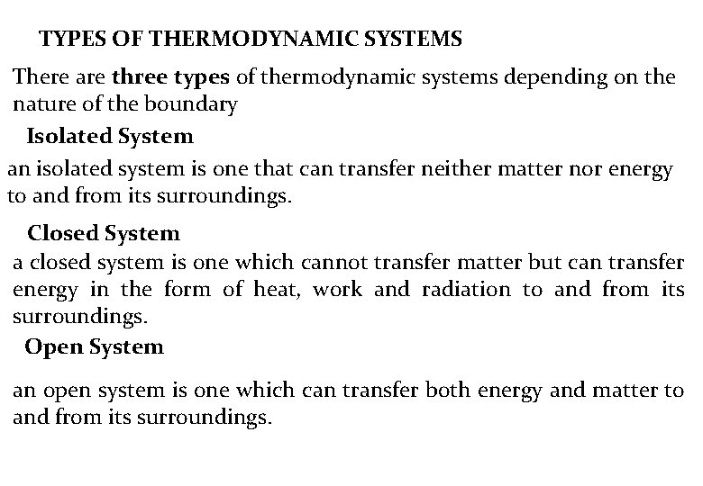 TYPES OF THERMODYNAMIC SYSTEMS There are three types of thermodynamic systems depending on the
