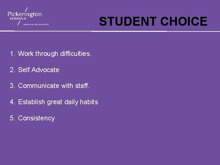 STUDENT CHOICE 1. Work through difficulties. 2. Self Advocate 3. Communicate with staff. 4.