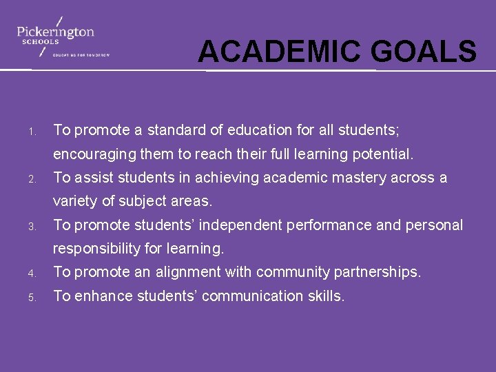 ACADEMIC GOALS 1. To promote a standard of education for all students; encouraging them
