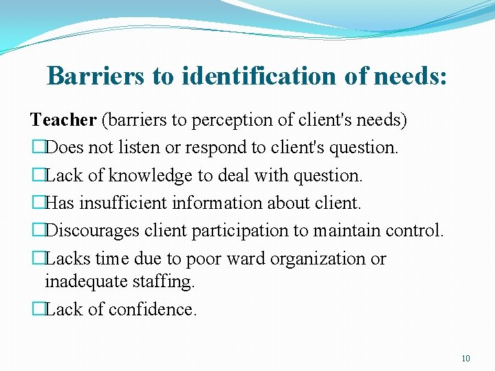 Barriers to identification of needs: Teacher (barriers to perception of client's needs) �Does not