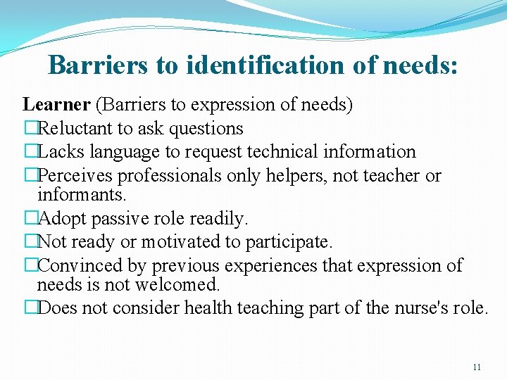 Barriers to identification of needs: Learner (Barriers to expression of needs) �Reluctant to ask