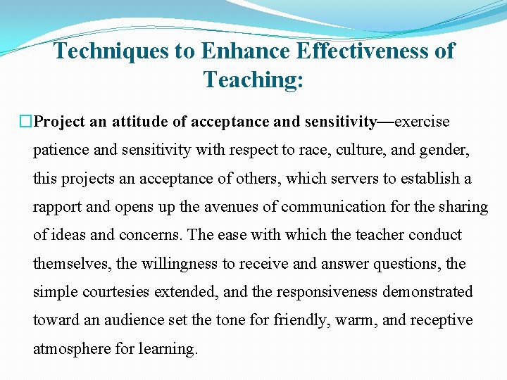 Techniques to Enhance Effectiveness of Teaching: �Project an attitude of acceptance and sensitivity—exercise patience