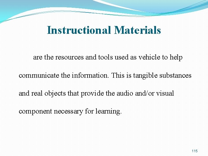 Instructional Materials are the resources and tools used as vehicle to help communicate the