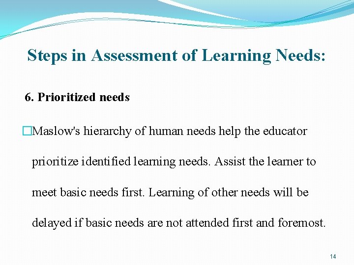 Steps in Assessment of Learning Needs: 6. Prioritized needs �Maslow's hierarchy of human needs