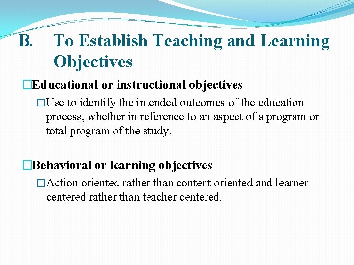 B. To Establish Teaching and Learning Objectives �Educational or instructional objectives �Use to identify