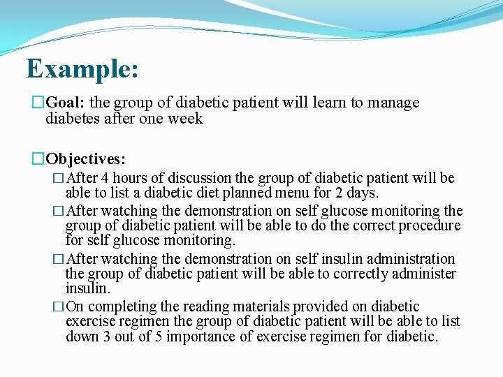 Example: �Goal: the group of diabetic patient will learn to manage diabetes after one