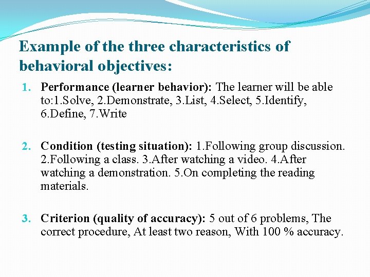 Example of the three characteristics of behavioral objectives: 1. Performance (learner behavior): The learner