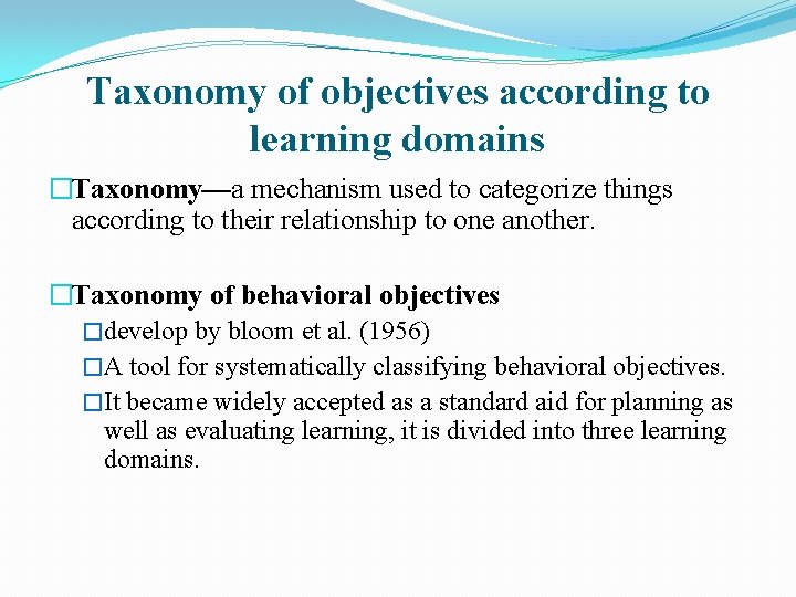 Taxonomy of objectives according to learning domains �Taxonomy—a mechanism used to categorize things according