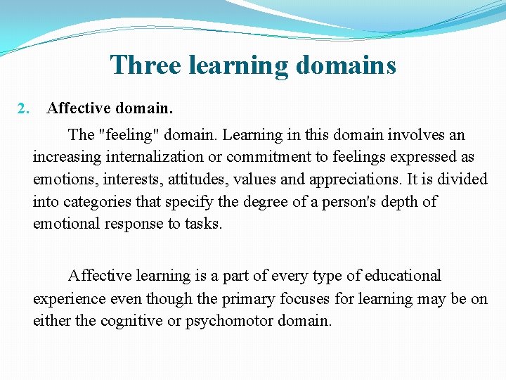 Three learning domains 2. Affective domain. The "feeling" domain. Learning in this domain involves