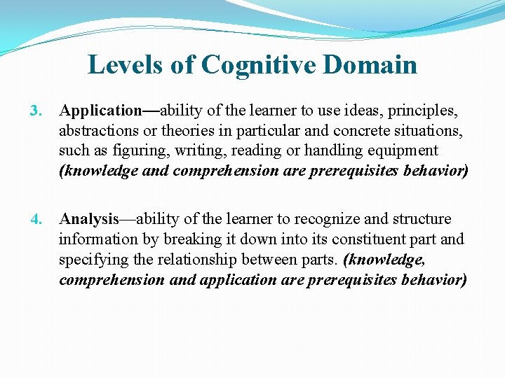 Levels of Cognitive Domain 3. Application—ability of the learner to use ideas, principles, abstractions