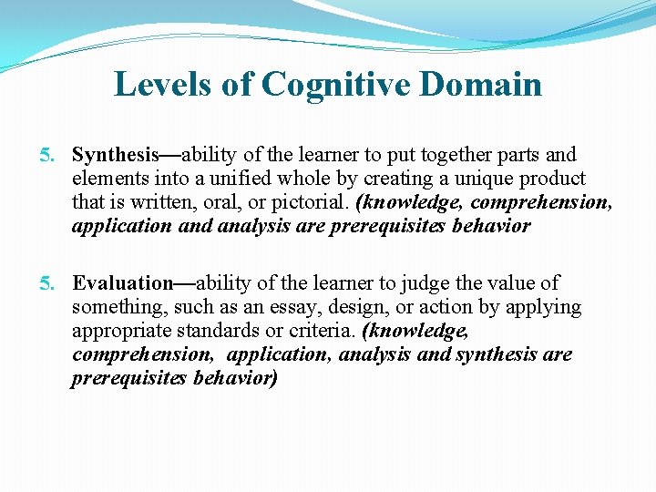 Levels of Cognitive Domain 5. Synthesis—ability of the learner to put together parts and