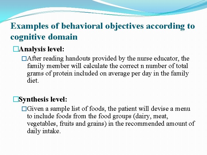 Examples of behavioral objectives according to cognitive domain �Analysis level: �After reading handouts provided