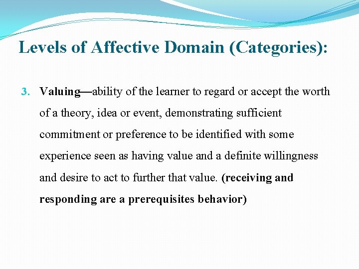 Levels of Affective Domain (Categories): 3. Valuing—ability of the learner to regard or accept