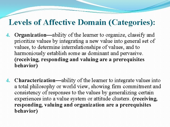 Levels of Affective Domain (Categories): 4. Organization—ability of the learner to organize, classify and