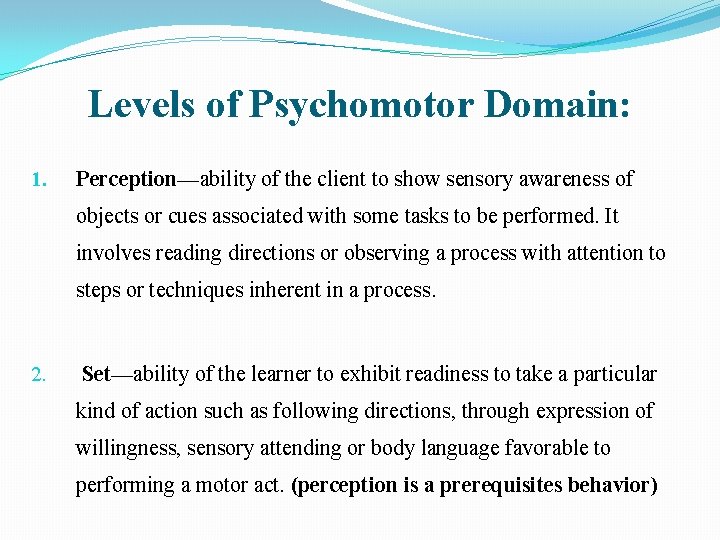 Levels of Psychomotor Domain: 1. Perception—ability of the client to show sensory awareness of