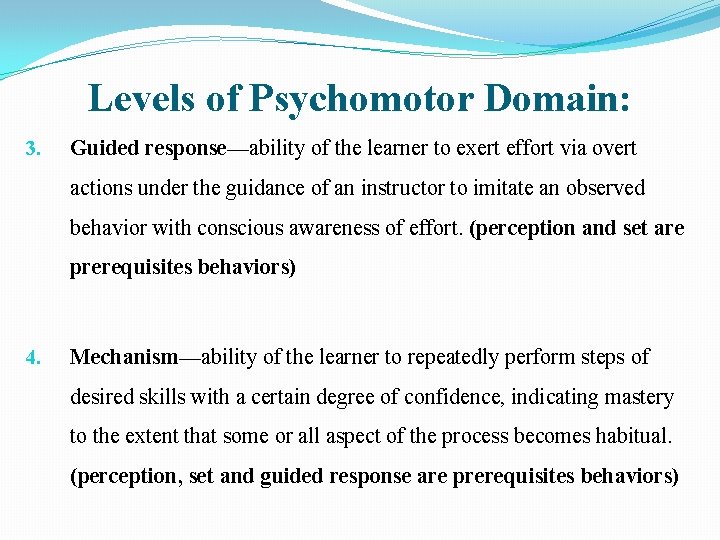 Levels of Psychomotor Domain: 3. Guided response—ability of the learner to exert effort via