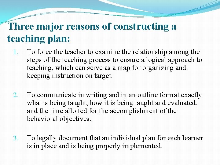 Three major reasons of constructing a teaching plan: 1. To force the teacher to